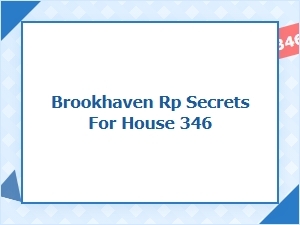 Brookhaven Rp Secrets for House 346