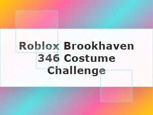 Mastering the Brookhaven 346 Costume Challenge