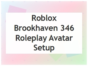 Perfect Brookhaven Avatar Setup for Roleplay