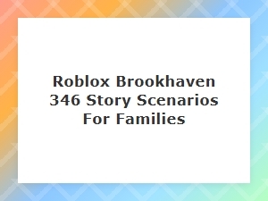 Brookhaven Family Adventure Roleplay Scenarios